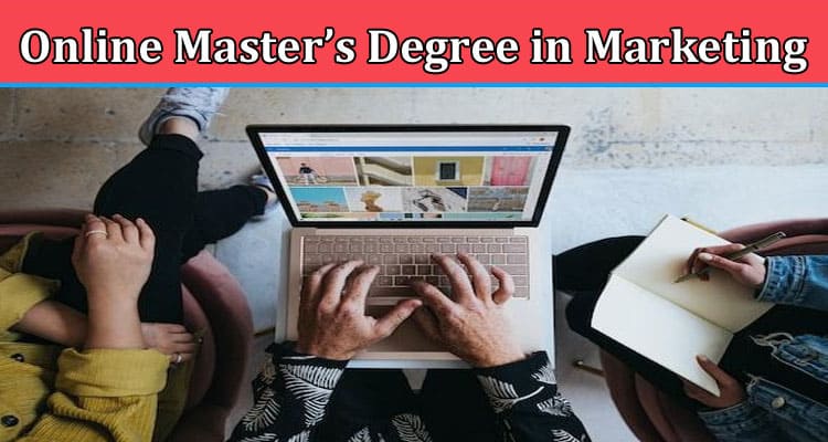 Complete Information About Online Master’s Degree in Marketing