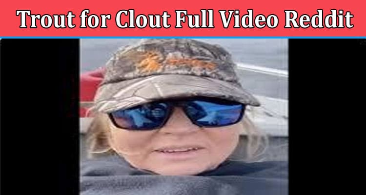 Latest News Trout For Clout Full Video Reddit
