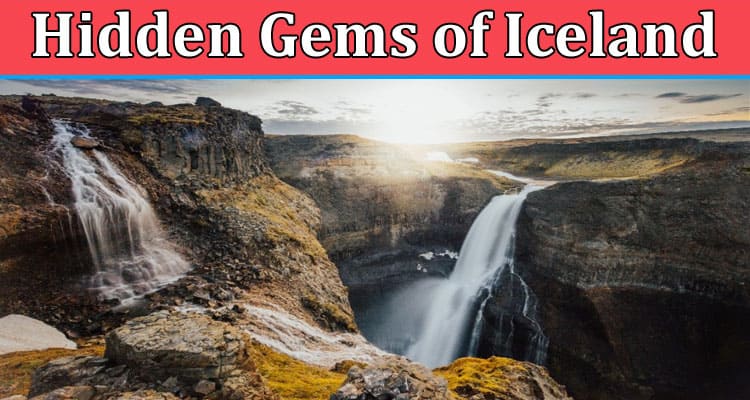 Discover the Hidden Gems of Iceland